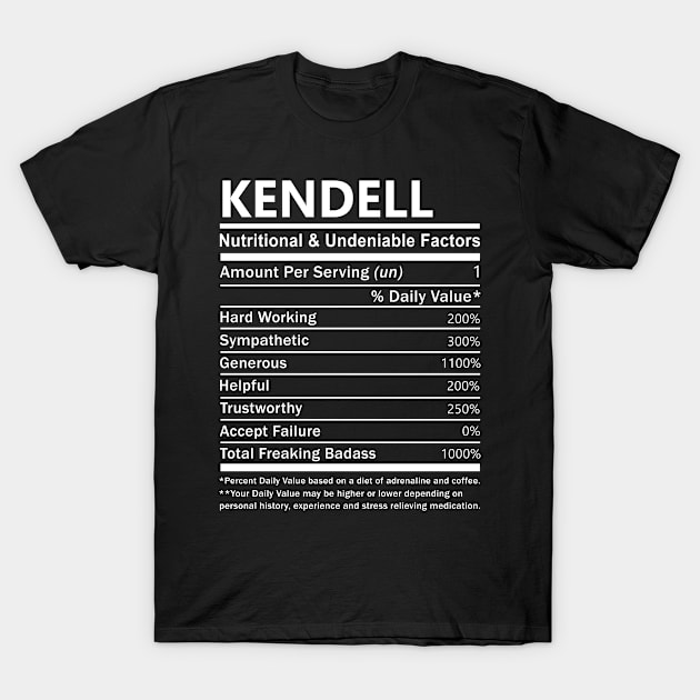 Kendell Name T Shirt - Kendell Nutritional and Undeniable Name Factors Gift Item Tee T-Shirt by nikitak4um